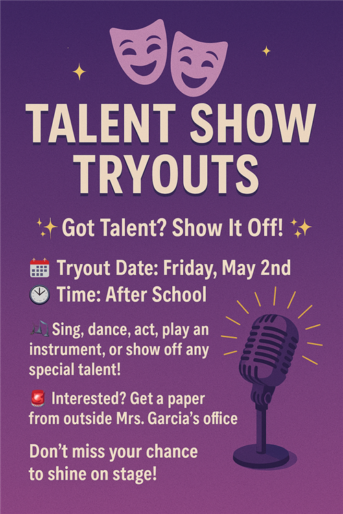  Talent Show tryouts - Friday May 2 after school!